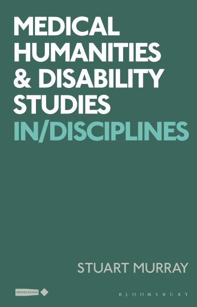 Medical Humanities and Disability Studies - Stuart Murray - Books - Bloomsbury USA Academic - 9781350172173 - September 21, 2023