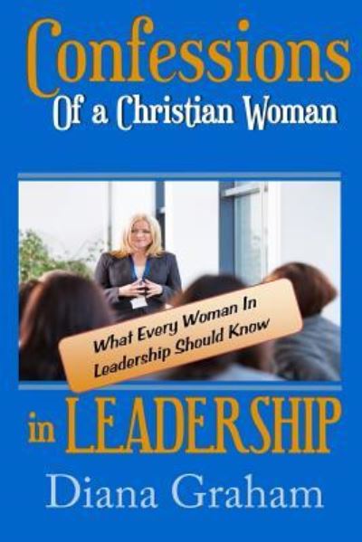 Cover for Diana Graham · Confessions of a Christian Woman In Leadership (Paperback Book) (2017)