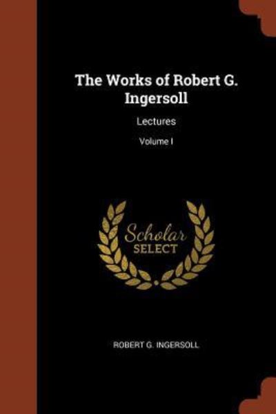 Cover for Robert G. Ingersoll · The Works of Robert G. Ingersoll (Pocketbok) (2017)