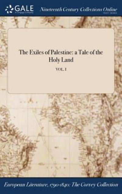 Cover for Anonymous · The Exiles of Palestine: A Tale of the Holy Land; Vol. I (Hardcover bog) (2017)