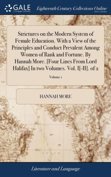 Cover for Hannah More · Strictures on the Modern System of Female Education. with a View of the Principles and Conduct Prevalent Among Women of Rank and Fortune. by Hannah More. [four Lines from Lord Halifax] in Two Volumes. Vol. I[-II]. of 2; Volume 1 (Hardcover Book) (2018)