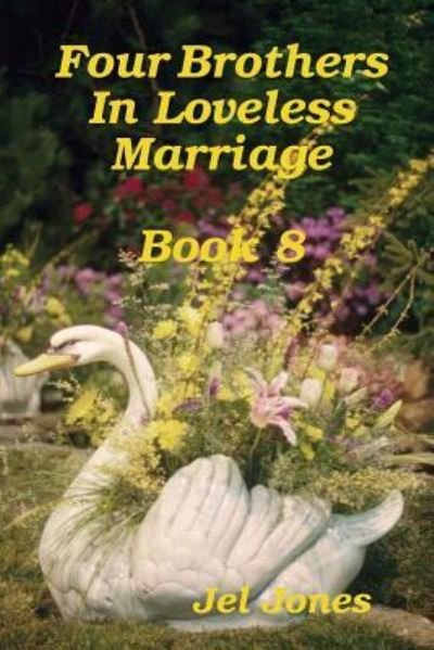 Four Brothers In Loveless Marriage Book 8 - Jel Jones - Bøger - Lulu.com - 9781387662173 - 13. marts 2018
