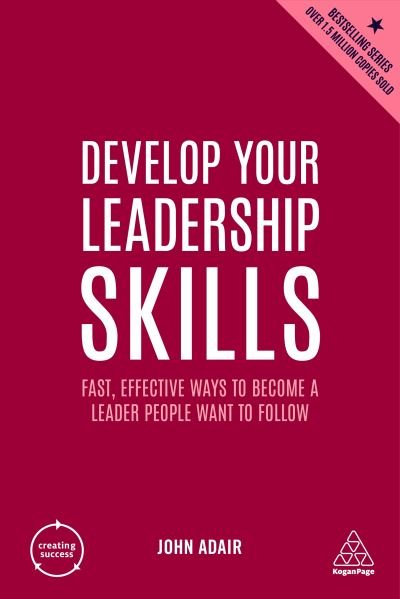 Cover for John Adair · Develop Your Leadership Skills: Fast, Effective Ways to Become a Leader People Want to Follow - Creating Success (Pocketbok) [5 Revised edition] (2022)