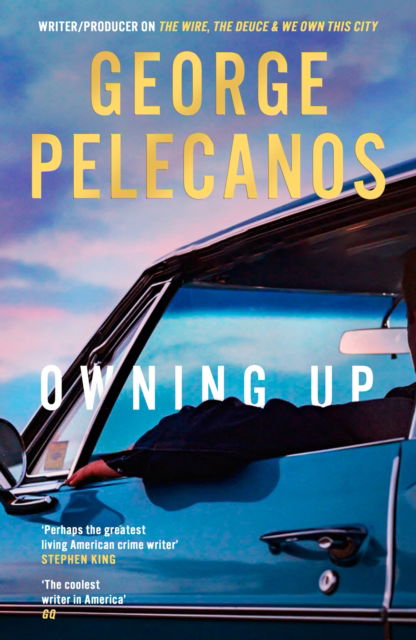 Cover for George Pelecanos · Owning Up: From the writer / producer on The Wire, The Deuce and We Own This City (Inbunden Bok) (2024)