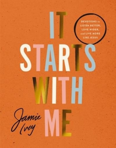 Cover for Jamie Ivey · Change Starts with Me: Devotions to Listen Better, Love Wider, and Live More Like Jesus (Inbunden Bok) (2025)