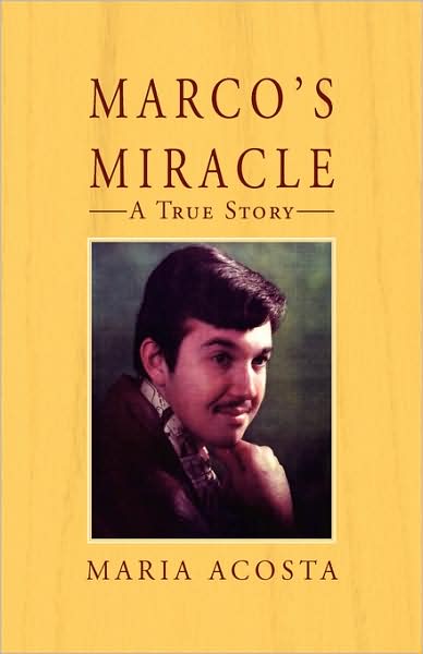 Marco's Miracle a True Story - Maria Acosta - Libros - Xlibris - 9781401061173 - 8 de agosto de 2008