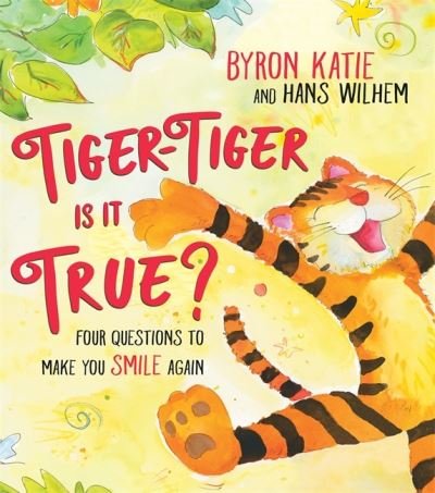 Cover for Byron Katie · Tiger-Tiger, Is It True?: Four Questions to Make You Smile Again (Gebundenes Buch) (2021)