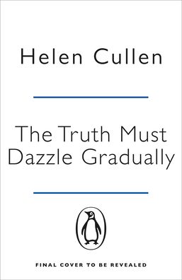 Cover for Helen Cullen · The Truth Must Dazzle Gradually: ‘A moving and powerful novel from one of Ireland's finest new writers’ John Boyne (Pocketbok) (2021)