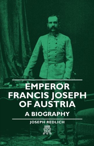 Cover for Joseph Redlich · Emperor Francis Joseph of Austria - a Biography (Pocketbok) (2007)