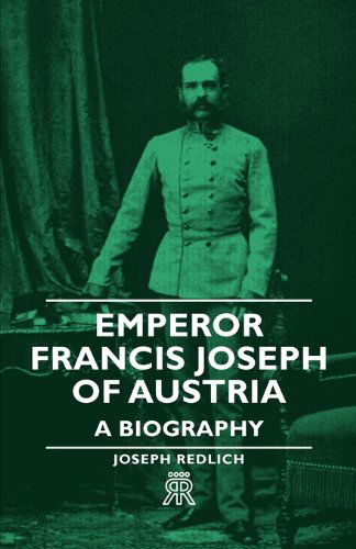 Cover for Joseph Redlich · Emperor Francis Joseph of Austria - a Biography (Pocketbok) (2007)