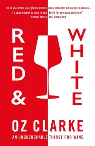 Cover for Oz Clarke · Red &amp; White: An unquenchable thirst for wine (Hardcover Book) (2019)