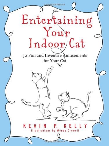 Cover for Kevin Kelly · Entertaining Your Indoor Cat: 50 Fun and Inventive Amusements for Your Cat (Paperback Book) (2008)