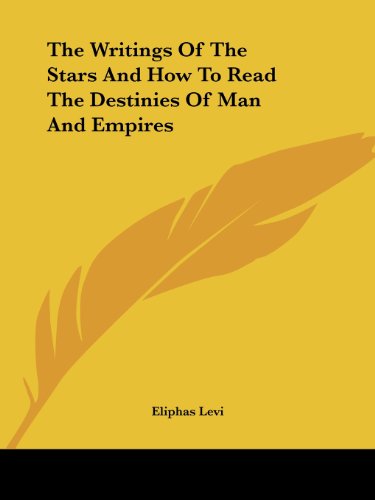 The Writings of the Stars and How to Read the Destinies of Man and Empires - Eliphas Levi - Books - Kessinger Publishing, LLC - 9781425339173 - December 8, 2005