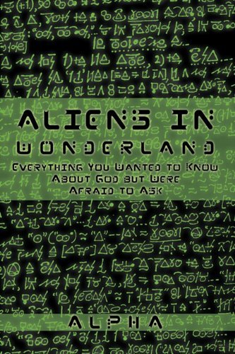 Cover for Alpha · Aliens in Wonderland: Everything You Wanted to Know About God but Were Afraid to Ask (Hardcover Book) (2010)