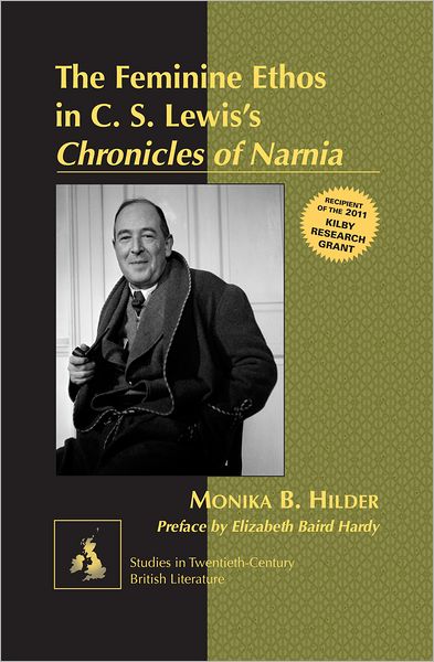 Cover for Monika Hilder · The Feminine Ethos in C. S. Lewis's &quot;Chronicles of Narnia&quot;: Preface by Elizabeth Baird Hardy - Studies in Twentieth-Century British Literature (Hardcover Book) [New edition] (2012)