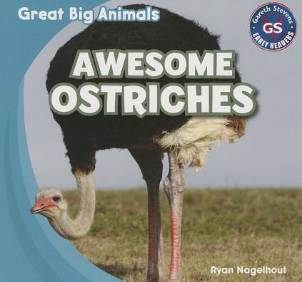 Awesome Ostriches (Great Big Animals (Gareth Stevens)) - Ryan Nagelhout - Books - Gareth Stevens Publishing - 9781433994173 - August 16, 2013