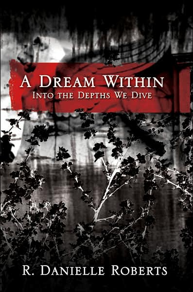 A Dream Within: into the Depths We Dive - Rachael Roberts - Książki - AuthorHouse - 9781434322173 - 25 sierpnia 2007