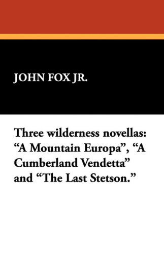 Cover for John Fox · Three Wilderness Novellas: a Mountain Europa, a Cumberland Vendetta and the Last Stetson. (Taschenbuch) (2025)