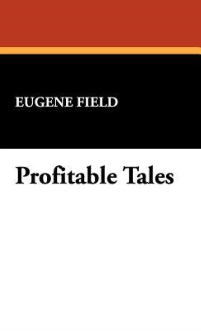 Cover for Eugene Field · Profitable Tales (Hardcover Book) (2024)