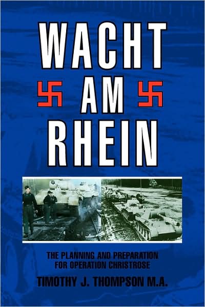 Cover for Timothy J. Thompson · Wacht Am Rhein: the Planning and Preparation for Operation Christrose (Paperback Book) (2008)