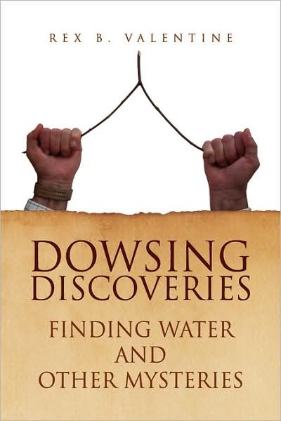 Cover for Rex B Valentine · Dowsing Discoveries: Finding Water and Other Mysteries (Pocketbok) (2009)