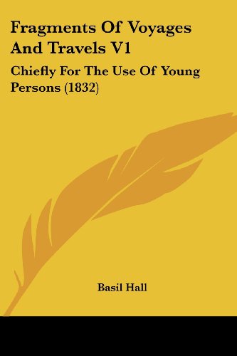 Cover for Basil Hall · Fragments of Voyages and Travels V1: Chiefly for the Use of Young Persons (1832) (Paperback Book) (2008)