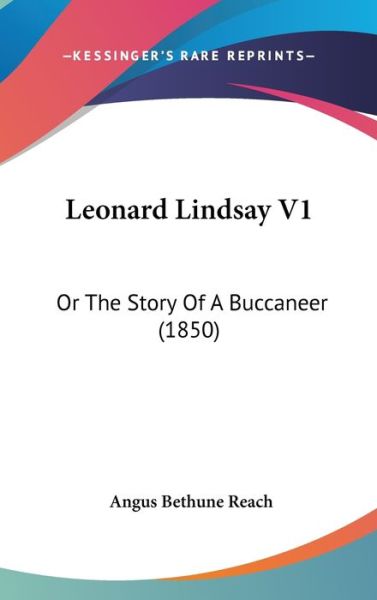 Cover for Angus Bethune Reach · Leonard Lindsay V1: or the Story of a Buccaneer (1850) (Hardcover Book) (2008)