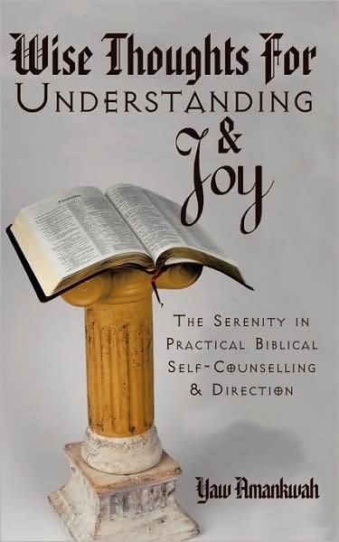 Cover for Yaw Amankwah · Wise Thoughts for Understanding and Joy: the Serenity in Practical Biblical Self-counselling and Direction (Paperback Book) (2009)