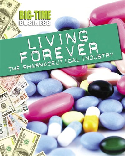 Cover for Matt Anniss · Big-Time Business: Living Forever: The Pharmaceutical Industry - Big-Time Business (Hardcover Book) [Illustrated edition] (2015)