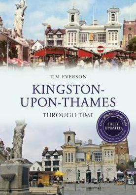 Cover for Tim Everson · Kingston-upon-Thames Through Time Revised Edition - Through Time Revised Edition (Paperback Book) [Revised edition] (2015)