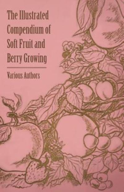 The Illustrated Compendium of Soft Fruit and Berry Growing - V/A - Books - Maurois Press - 9781446538173 - March 1, 2011