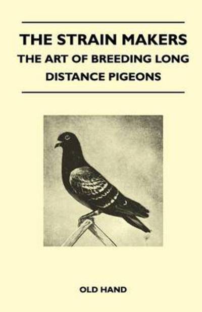 The Strain Makers - the Art of Breeding Long Distance Pigeons - Old Hand - Books - Hadamard Press - 9781446541173 - March 4, 2011