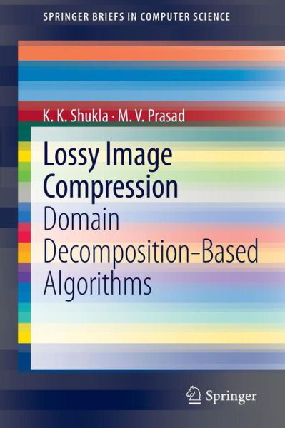 Cover for K K Shukla · Lossy Image Compression: Domain Decomposition-Based Algorithms - SpringerBriefs in Computer Science (Pocketbok) (2011)