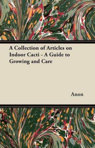 Cover for Anon · A Collection of Articles on Indoor Cacti - a Guide to Growing and Care (Paperback Book) (2012)