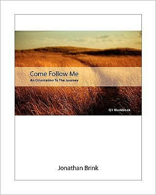 Cover for Jonathan Brink · Come Follow Me: an Orientation to the Journey (Paperback Book) (2010)