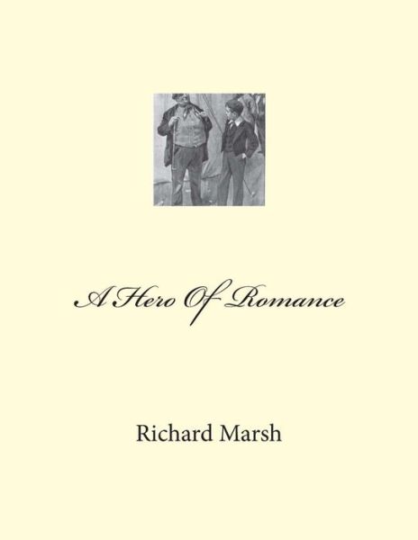 A Hero of Romance - Richard Marsh - Books - Createspace - 9781468008173 - November 30, 2011