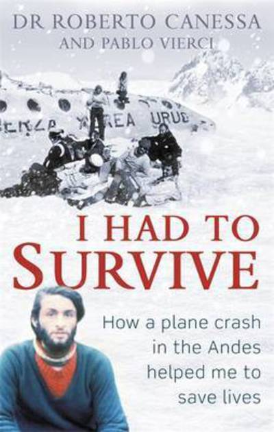 Cover for Dr Dr. Roberto Canessa · I Had to Survive: How a plane crash in the Andes helped me to save lives (Paperback Book) (2017)