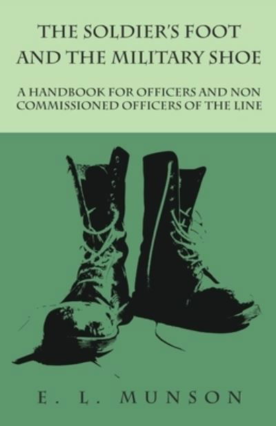 Cover for Edward Lyman Munson · The Soldier's Foot and the Military Shoe - A Handbook for Officers and Non commissioned Officers of the Line (Paperback Book) (2017)