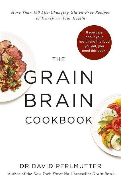Cover for David Perlmutter · Grain Brain Cookbook: More Than 150 Life-Changing Gluten-Free Recipes to Transform Your Health (Paperback Bog) (2014)