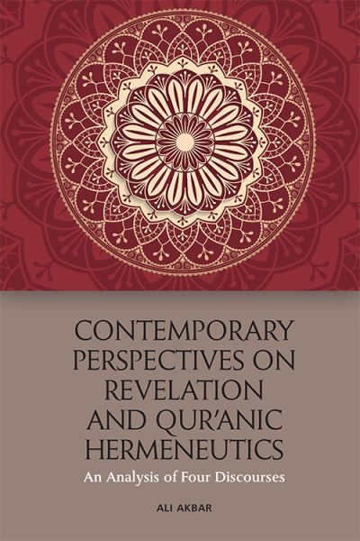 Contemporary Perspectives on Revelation and Qur'?Nic Hermeneutics: An Analysis of Four Discourses - Ali Akbar - Książki - Edinburgh University Press - 9781474456173 - 31 sierpnia 2021