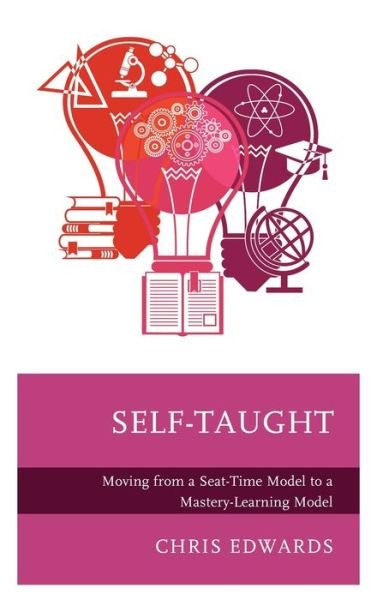 Cover for Chris Edwards · Self-Taught: Moving from a Seat-Time Model to a Mastery-Learning Model (Hardcover Book) (2022)
