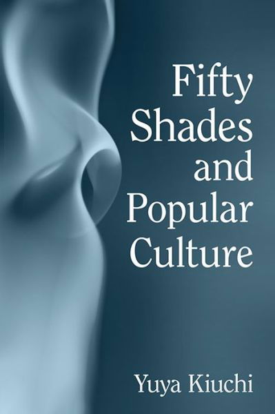 Cover for Yuya Kiuchi · Fifty Shades and Popular Culture (Paperback Book) (2017)