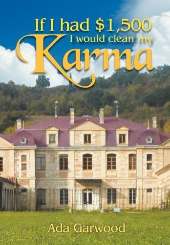 If I Had $1,500, I Would Clean My Karma - Ada Garwood - Bøger - Xlibris - 9781477158173 - 27. august 2012