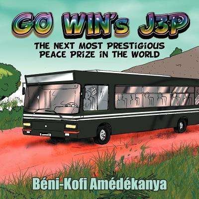 Cover for B Ni-kofi Am D Kanya · Go Win's J3p: the Next Most Prestigious Peace Prize in the World (Pocketbok) (2012)