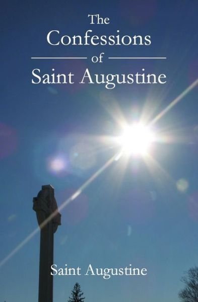 The Confessions of Saint Augustine - Saint Augustine of Hippo - Livros - Createspace - 9781478193173 - 12 de julho de 2012