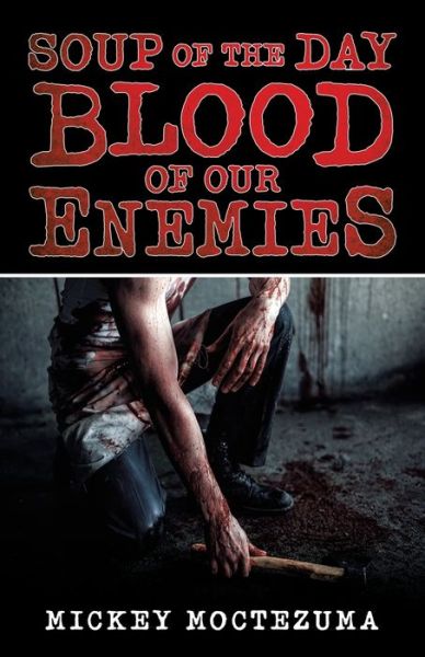 Cover for Mickey Moctezuma · Soup of the Day: Blood of Our Enemies (Paperback Book) (2020)