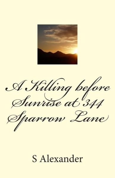 Cover for S Alexander · A Killing Before Sunrise at 344 Sparrow Lane (Paperback Book) (2013)