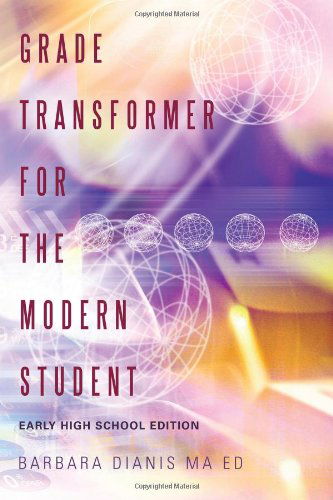 Cover for Barbara Dianis Ma Ed · Grade Transformer for the Modern Student: Early High School Edition (Paperback Book) [1st edition] (2014)