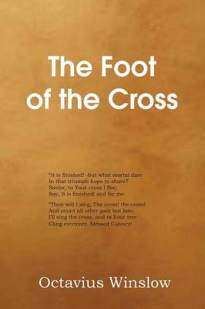 The Foot of the Cross - Octavius Winslow - Kirjat - Bottom of the Hill Publishing - 9781483704173 - lauantai 1. maaliskuuta 2014