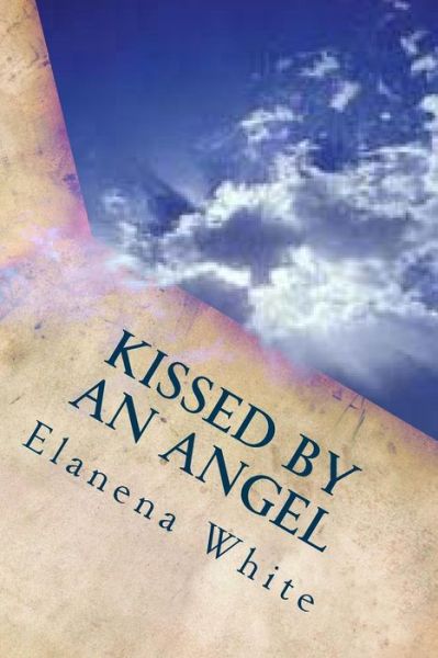 Cover for Elanena M White · Kissed by an Angel (Paperback Book) (2013)